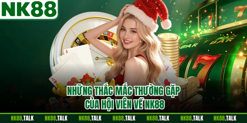 Những thắc mắc thường gặp của hội viên về NK88